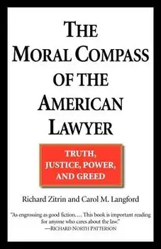 The Moral Compass of the American Lawyer: Truth, Justice, Power, and Greed, Paperback/Richard a. Zitrin