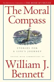 The Moral Compass: Stories for a Life's Journey, Paperback/William J. Bennett