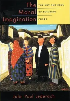 The Moral Imagination: The Art and Soul of Building Peace, Paperback/John Paul Lederach