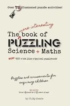 The More Interesting Book of Puzzling Science + Maths. For an Enquiring Mind - Not a Bit Like a Typical Puzzle Book, Paperback/Philip Searle