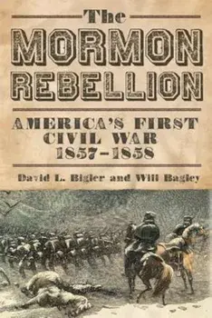 The Mormon Rebellion: America's First Civil War, 1857-1858, Paperback/David L. Bigler