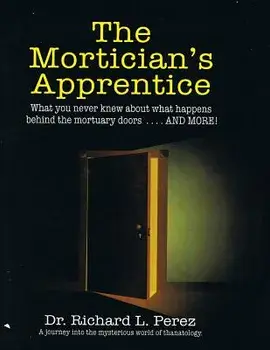 The Mortician's Apprentice: What You Never Knew about What Happens Behind the Mortuary Doors . . . and More!, Paperback/Dr Richard L. Per4ez