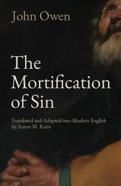 The Mortification of Sin - John Owen