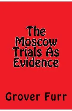 The Moscow Trials As Evidence - Grover Furr