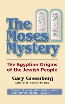 The Moses Mystery: The Egyptian Origins of the Jewish People, Hardcover/Gary Greenberg