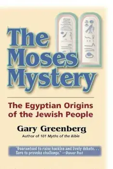 The Moses Mystery: The Egyptian Origins of the Jewish People, Paperback/Gary Greenberg
