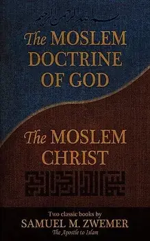 The Moslem Doctrine of God and the Moslem Christ: Two Classics Books by Samuel M. Zwemer, Paperback/Samuel Marinus Zwemer