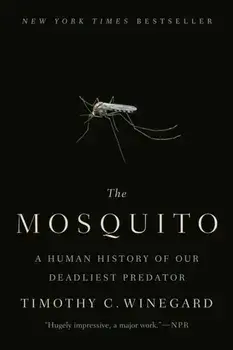 The Mosquito: A Human History of Our Deadliest Predator, Paperback/Timothy C. Winegard