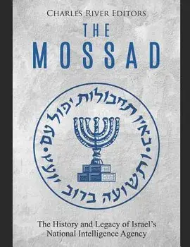 The Mossad: The History and Legacy of Israel's National Intelligence Agency, Paperback/Charles River Editors