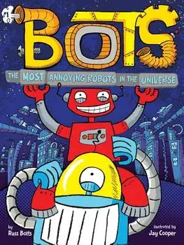 The Most Annoying Robots in the Universe, Paperback/Russ Bolts