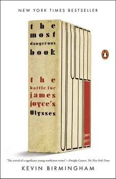 The Most Dangerous Book: The Battle for James Joyce's Ulysses, Paperback/Kevin Birmingham