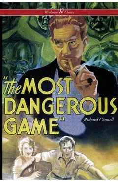 The Most Dangerous Game (Wisehouse Classics Edition) - Richard Connell