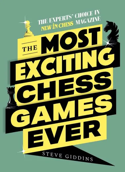 The Most Exciting Chess Games Ever - Steve GIDDINS