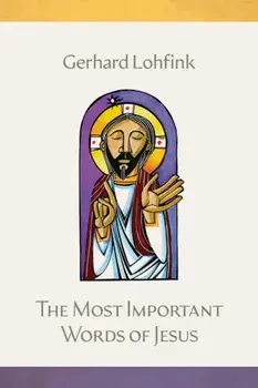 The Most Important Words of Jesus, Hardback/Gerhard Lohfink