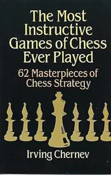 The Most Instructive Games of Chess Ever Played, Paperback/Irving Chernev