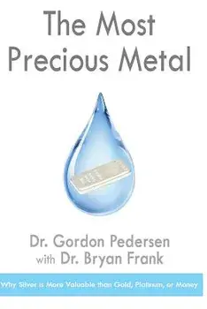 The Most Precious Metal: Why Silver is More Valuable than Gold, Platinum, or Money, Paperback/Bryan Frank