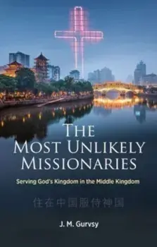 The Most Unlikely Missionaries. Serving God's Kingdom in the Middle Kingdom, Paperback/***