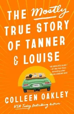 The Mostly True Story of Tanner & Louise - Colleen Oakley