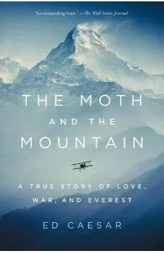 The Moth and the Mountain: A True Story of Love, War, and Everest - Ed Caesar