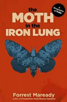 The Moth in the Iron Lung: A Biography of Polio, Paperback/Forrest Maready