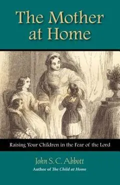 The Mother at Home - John Stevens Cabot Abbott