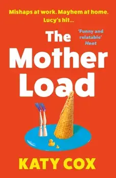 The Mother Load. Funny and uplifting - Motherland meets The A Word, Main, Paperback/Katy Cox