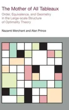 The Mother of All Tableaux. Order, Equivalence, and Geometry in the Large-Scale Structure of Optimality Theory, Hardback/Alan Prince