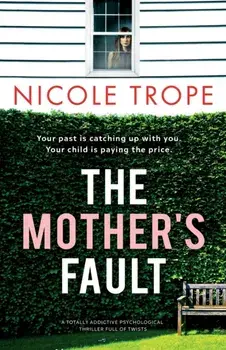 The Mother's Fault: A totally addictive psychological thriller full of twists, Paperback/Nicole Trope