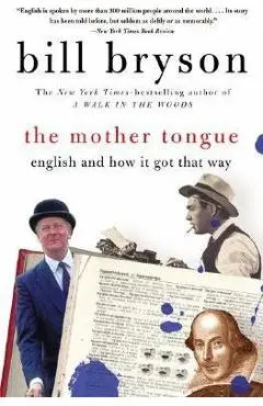 The Mother Tongue: English and How It Got That Way - Bill Bryson