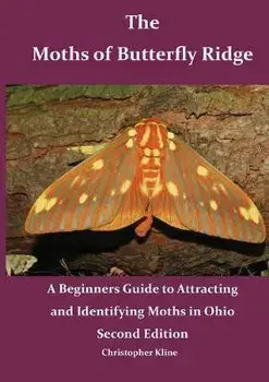 The Moths of Butterfly Ridge: A Beginners Guide to Attracting and Identifying Moths in Ohio, Paperback/Christopher Kline