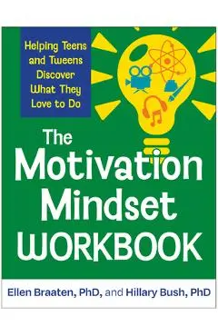 The Motivation Mindset Workbook: Helping Teens and Tweens Discover What They Love to Do - Ellen Braaten