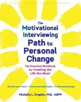 The Motivational Interviewing Path to Personal Change. The Essential Workbook for Creating the Life You Want, Paperback/Michelle Drapkin