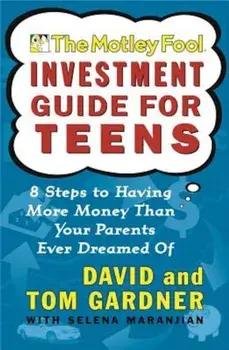The Motley Fool Investment Guide for Teens: 8 Steps to Having More Money Than Your Parents Ever Dreamed of, Paperback/David Gardner