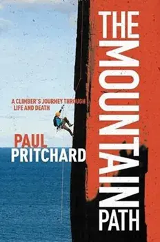 The Mountain Path. A climber's journey through life and death, Hardback/Paul Pritchard