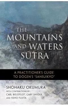 The Mountains and Waters Sutra: A Practitioner's Guide to Dogen's sansuikyo - Shohaku Okumura