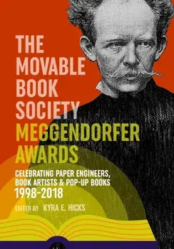 The Movable Book Society Meggendorfer Awards: Celebrating Paper Engineers, Book Artists & Pop-Up Books 1998-2018, Paperback/Kyra E. Hicks
