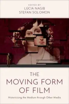 The Moving Form of Film. Historicising the Medium through Other Media, Paperback/***