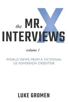 The Mr. X Interviews: Volume 1: World Views from a Fictional Us Sovereign Creditor, Paperback/Tyler Tichelaar