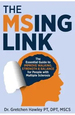 The MSing Link: The Essential Guide to Improve Walking, Strength & Balance for People With Multiple Sclerosis - Gretchen Hawley