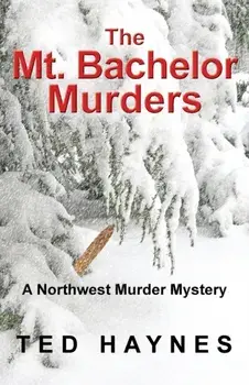 The Mt. Bachelor Murders, Paperback/Ted Haynes