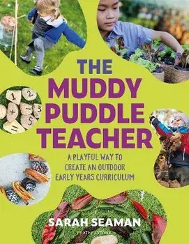 The Muddy Puddle Teacher. A playful way to create an outdoor Early Years curriculum, Paperback/Sarah Seaman