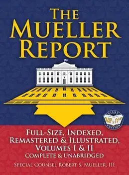 The Mueller Report: Full-Size, Indexed, Remastered & Illustrated, Volumes I & II, Complete & Unabridged: Includes All-New Index of Over 10, Hardcover/Robert S. Mueller