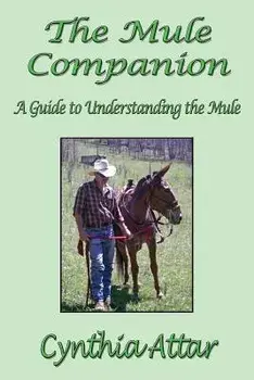 The Mule Companion: A Guide to Understanding the Mule, Paperback/Cynthia Attar