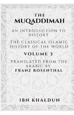The Muqaddimah: An Introduction to History - Volume 3 - Ibn Khaldun