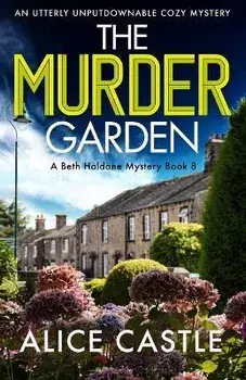 The Murder Garden: An utterly unputdownable cozy mystery, Paperback/Alice Castle