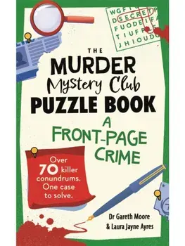 The Murder Mystery Club Puzzle Book: A Front-page Crime. Over 70 Killer Conundrums. One Case to Solve, Paperback/Laura Jayne Ayres