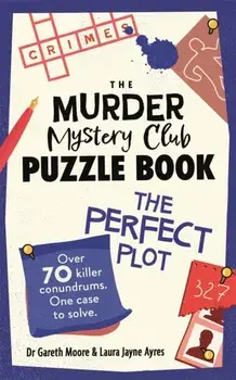 The Murder Mystery Club Puzzle Book: The Perfect Plot. Over 70 Killer Conundrums, One Case to Solve, Paperback/Laura Jayne Ayres