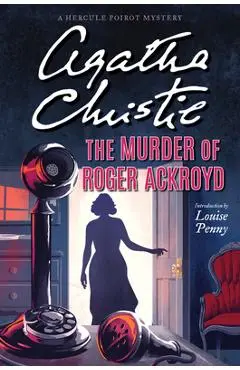 The Murder of Roger Ackroyd: A Hercule Poirot Mystery - Agatha Christie