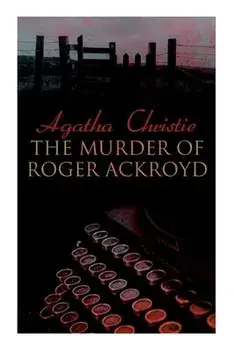 The Murder of Roger Ackroyd: The Best Murder Mystery Novel of All Time, Paperback/Agatha Christie