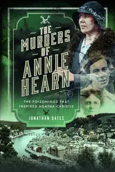 The Murders of Annie Hearn. The Poisonings that Inspired Agatha Christie, Hardback/Jonathan Oates